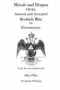 Morals and Dogma of the Ancient and Accepted Scottish Rite of Freemasonry (Newly Revised and Illustrated) (en Inglés)