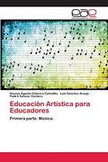 Educación Artística Para Educadores: Primera Parte. Música.