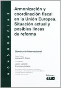 armonización y coordinación fiscal en la unión europea. situación actual y posibles líneas de reforma. monografía