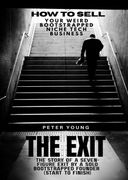 The Exit. The full story of a seven-figure exit by a solo founder for a bootstrapped SaaS business-start to finish (how to sell your weird bootstrapped niche tech business) (en Inglés)