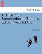 the faithfull shepherdesse. the third edition, with addition. (en Inglés)
