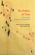 The Politics of Time: Imagining African Becomings (en Inglés)