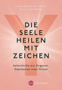 Die Seele Heilen mit Zeichen: Soforthilfe bei Ängsten, Depression Oder Stress (en Alemán)