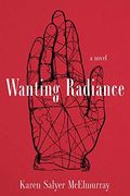Wanting Radiance: A Novel (en Inglés)