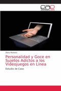 Personalidad y Goce en Sujetos Adictos a los Videojuegos en Línea: Estudio de Caso