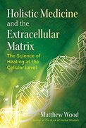 Holistic Medicine and the Extracellular Matrix: The Science of Healing at the Cellular Level (Sacred Planet) (en Inglés)