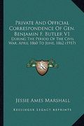 private and official correspondence of gen. benjamin f. butlprivate and official correspondence of gen. benjamin f. butler v1 er v1: during the period (en Inglés)