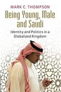 Being Young, Male and Saudi: Identity and Politics in a Globalized Kingdom (en Anglais)