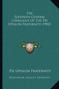 the eleventh general catalogue of the psi upsilon fraternity (1902) (en Inglés)