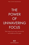 The Power of Unwavering Focus: Practical Tools to Take Charge of Your Mind, Find joy and Manifest Your Goals (en Inglés)