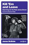 Kill 'em and Leave: Searching for the Real James Brown (en Inglés)
