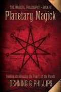 Planetary Magick: Invoking and Directing the Powers of the Planets: 04 (The Magical Philosophy)