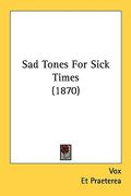 sad tones for sick times (1870) (en Inglés)