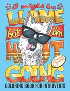 Coloring Book for Introverts: I Might be Llame but I'm Not Going: Funny Adult Coloring Book Gift for Introverts with Cute and Cool and Anti-social A (en Inglés)