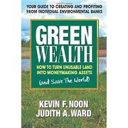 green wealth: how to turn unusable land into moneymaking assests (and save the world) (en Inglés)