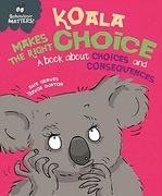 Koala Makes the Right Choice: A Book About Choices and Consequences (Behaviour Matters) (en Inglés)