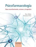 Psicofarmacologia. Bases Neurofuncionales, Acciones y Terapeutica