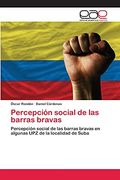 Percepción Social de las Barras Bravas: Percepción Social de las Barras Bravas en Algunas upz de la Localidad de Suba
