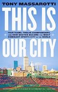 This is our City: Four Teams, Twelve Championships, and how Boston Became the Most Dominant Sports City in the World (en Inglés)