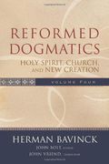 reformed dogmatics,holy spirit, church, and new creation