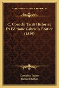 C. Cornelii Taciti Historiae Ex Editione Gabrielis Brotier (1819) (en Latin)