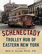 Schenectady: Trolley hub of Eastern new York (America Through Time) 