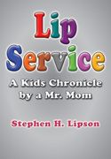 Lip Service: A Kids Chronicle by a Mr. Mom (en Inglés)