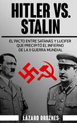 Hitler vs. Stalin.  El Pacto Ribbentrop-Molotov: El Acuerdo Entre Satanas y Lucifer que Precipito el Infierno de la ii Guerra Mundial.