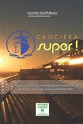 Crociera Super!: Consigli utili sulla vita di bordo durante la tua crociera ideale per vivere una vacanza indimenticabile (en Italiano)