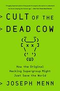 Cult of the Dead Cow: How the Original Hacking Supergroup Might Just Save the World (en Inglés)