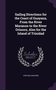 Sailing Directions for the Coast of Guayana, From the River Maranon to the River Orinoco, Also for the Island of Trinidad (en Inglés)