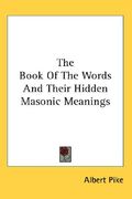 the book of the words and their hidden masonic meanings (en Inglés)