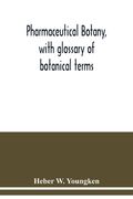 Pharmaceutical botany, with glossary of botanical terms (en Inglés)
