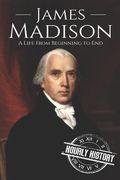 James Madison: A Life from Beginning to End (en Inglés)