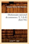 Dictionnaire Universel de Commerce. T. 3 (L-Z) (Éd.1741) (en Francés)