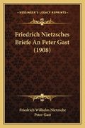 Friedrich Nietzsches Briefe An Peter Gast (1908) (in German)