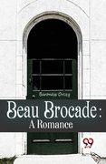 Beau Brocade: A Romance (en Inglés)
