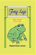 Frog Legs: Short Stories About Life