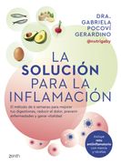 La Solución Para la Inflamación: El Método de 6 Semanas Para Mejorar tus Digestiones, Reducir el Dolor, Prevenir Enfermedades y Ganar Vitalidad