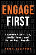 Engage First: Capture Attention, Build Trust and Drive Real Results (en Inglés)