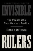 Invisible Rulers: The People Who Turn Lies Into Reality (en Inglés)