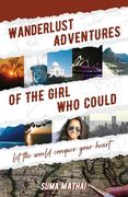 Wanderlust Adventures of The Girl Who Could: Let The World Conquer Your Heart (en Inglés)