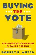 Buying the Vote: A History of Campaign Finance Reform (en Inglés)
