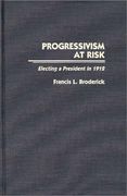 progressivism at risk: electing a president in 1912 (en Inglés)