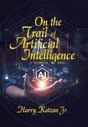 On the Trail of Artificial Intelligence: A Technical Novel (en Inglés)