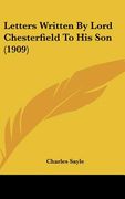letters written by lord chesterfield to his son (1909) (en Inglés)
