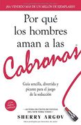 Por que los Hombres Aman a las Cabronas: Guia Sencilla, Divertida y Picante Para el Juego de la Seduccion = why men Loves Bitches
