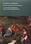 El Imperio de Alejandro: Aspectos Geográficos e Historiográficos (Monografías Humanidades, Band 64)