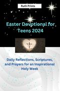 Easter Devotional for teens 2024: Reflections, Scriptures, and Prayers for an Inspirational Holy Week (en Inglés)