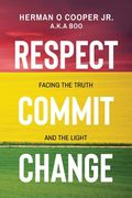 Respect, Commit, Change: Facing the Truth and the Light (en Inglés)